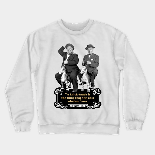 Laurel & Hardy Quotes: 'A Knick-Knack Is The Thing That Sits On A Whatnot' Crewneck Sweatshirt by PLAYDIGITAL2020